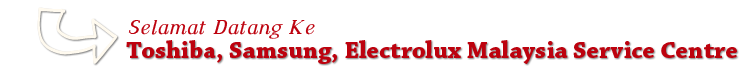 Selamat datang ke Toshiba, Samsung, Electrolux Servis Centre